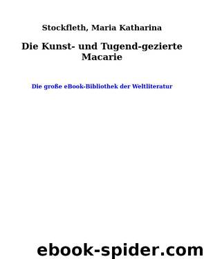 Die Kunst- und Tugend-gezierte Macarie by Stockfleth Maria Katharina