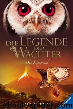 Die Legende der Wächter 11: Das Königreich (German Edition) by Lasky Kathryn