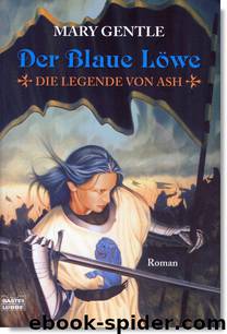 Die Legende von Ash 1 - Der Blaue Löwe by Mary Gentle