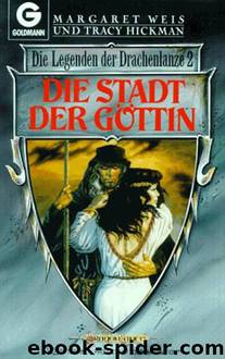 Die Legenden der Drachenlanze 02 - Die Stadt der Goettin by Margaret Weis