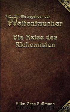 Die Legenden der Weltentaucher - Die Reise des Alchemisten (German Edition) by Bußmann Hilke-Gesa