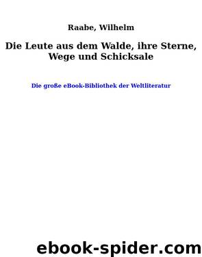 Die Leute aus dem Walde, ihre Sterne, Wege und Schicksale by Raabe Wilhelm