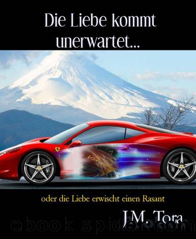 Die Liebe kommt unerwartet...: oder die Liebe erwischt einen Rasant (German Edition) by J.m. Tora