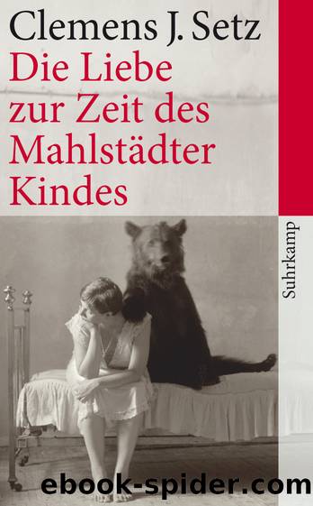 Die Liebe zur Zeit des Mahlstaedter Kindes by Setz Clemens J