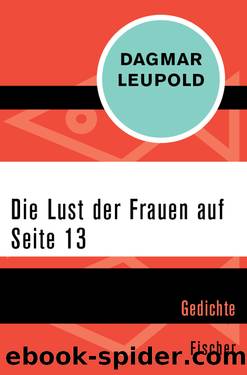 Die Lust der Frauen auf Seite 13. Gedichte by Dagmar Leupold