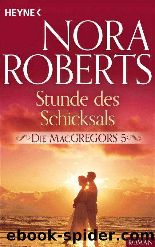 Die MacGregors 05 - Stunde des Schicksals by Nora Roberts