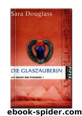 Die Macht der Pyramide 1 - Die Glaszauberin by Sara Douglass