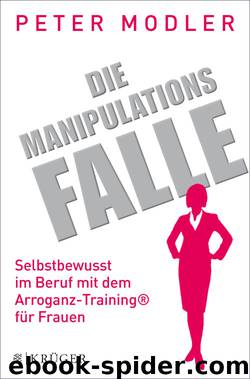 Die Manipulationsfalle. Selbstbewusst im Beruf mit dem Arroganz-Training® für Frauen by Peter Modler