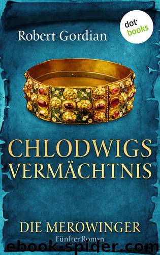 Die Merowinger - Chlodwigs Vermächtnis by Robert Gordian