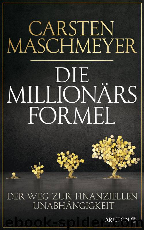 Die Millionärsformel: Reich werden für jedermann by Carsten Maschmeyer