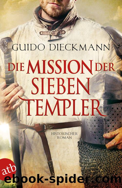 Die Mission der sieben Templer (3) Die Templer Saga 1-3 by Guido Dieckmann