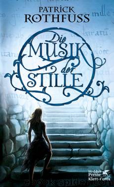 Die Musik der Stille by Rothfuss Patrick