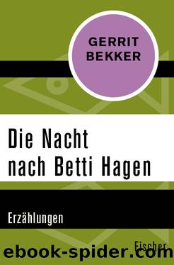 Die Nacht nach Betti Hagen. Erzählungen by Gerrit Bekker