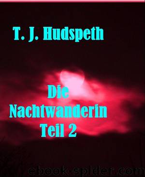 Die Nachtwanderin - Teil 2 by T. J. Hudspeth