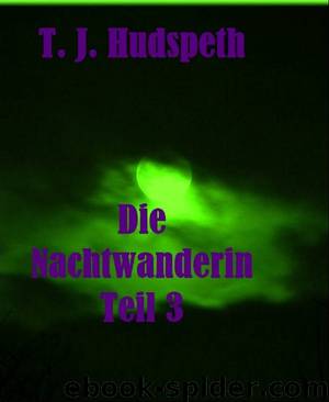 Die Nachtwanderin - Teil 3 by T. J. Hudspeth