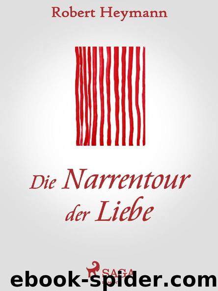 Die Narrentour der Liebe by Robert Heymann