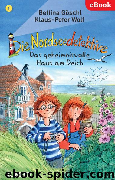 Die Nordseedetektive. Das geheimnisvolle Haus am Deich by Bettina Göschl und Klaus-Peter Wolf