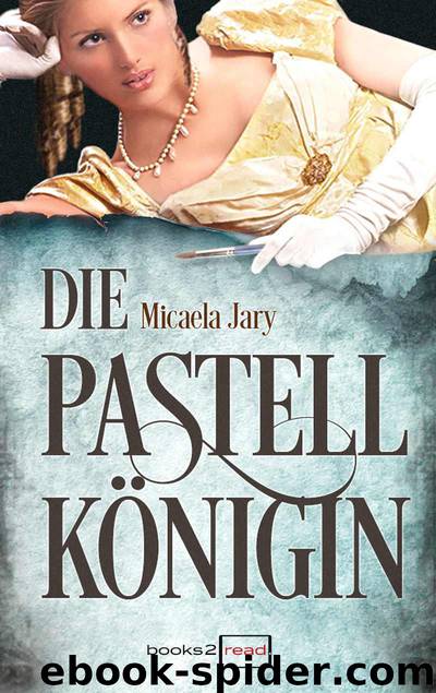 Die Pastellkönigin (German Edition) by Micaela Jary