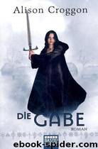 Die Pellinor-Saga 1 - Die Gabe by Alison Croggon