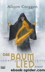 Die Pellinor-Saga 4 - Das Baumlied by Alison Croggon