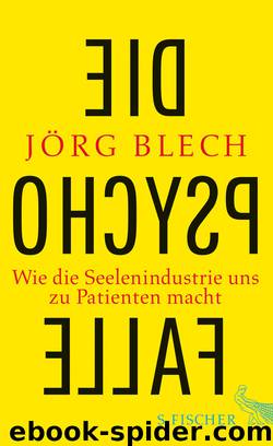 Die Psychofalle. Wie die Seelenindustrie uns zu Patienten macht by Jörg Blech