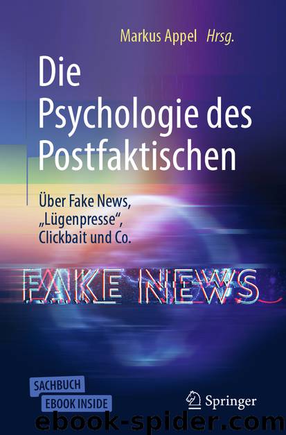 Die Psychologie des Postfaktischen: Über Fake News, „Lügenpresse“, Clickbait & Co. by Markus Appel