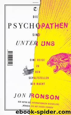 Die Psychopathen sind unter uns. Eine Reise zu den Schaltstellen der Macht by Jon Ronson Martin Jaeggi