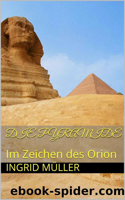 Die Pyramide: Im Zeichen des Orion (German Edition) by Müller Ingrid