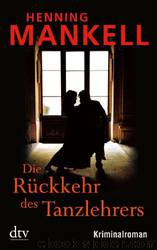 Die Rückkehr des Tanzlehrers by Mankell Henning