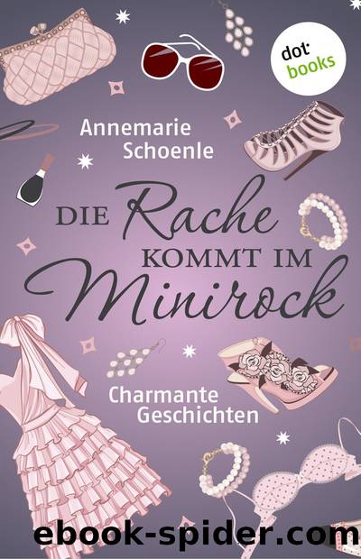 Die Rache kommt im Minirock by Annemarie Schoenle