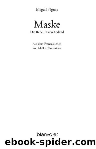 Die Rebellin von Leiland 1: Maske (German Edition) by Ségura Magali