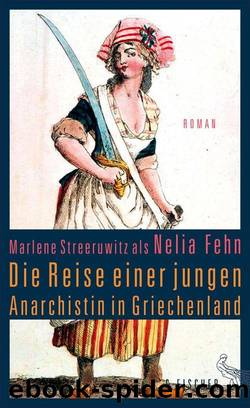 Die Reise einer jungen Anarchistin in Griechenland.: Roman (German Edition) by Marlene Streeruwitz als Nelia Fehn