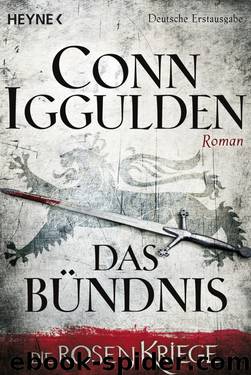 Die Rosenkriege 02 - Das Bündnis by Iggulden Conn