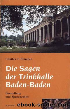 Die Sagen der Trinkhalle Baden-Baden: Dartellung und Spurensuche by Günther F. Klümper