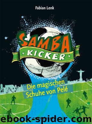 Die Samba Kicker - 02 - Die magischen Schuhe von Pelé by Fabian Lenk