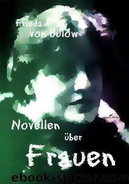 Die Schönsten Novellen über Lou Andreas-Salomé Und Andere Frauen by Bülow Frieda von