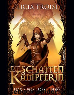 Die Schattenkämpferin 02 - Das Siegel des Todes by Licia Troisi