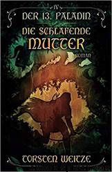 Die Schlafende Mutter: Der 13. Paladin by Torsten Weitze