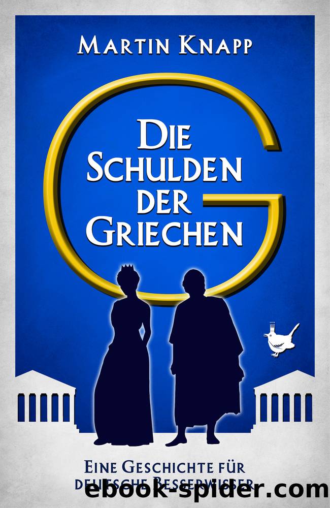 Die Schulden der Griechen: Eine Geschichte für deutsche Besserwisser by Martin Knapp