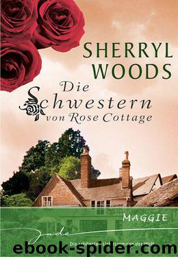 Die Schwestern von Rose Cottage: Maggie (German Edition) by Woods Sherryl