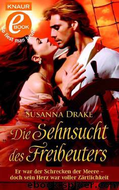 Die Sehnsucht des Freibeuters: Er war der Schrecken der Meere - doch sein Herz war voller Zärtlichkeit. Roman (German Edition) by Drake Susanna