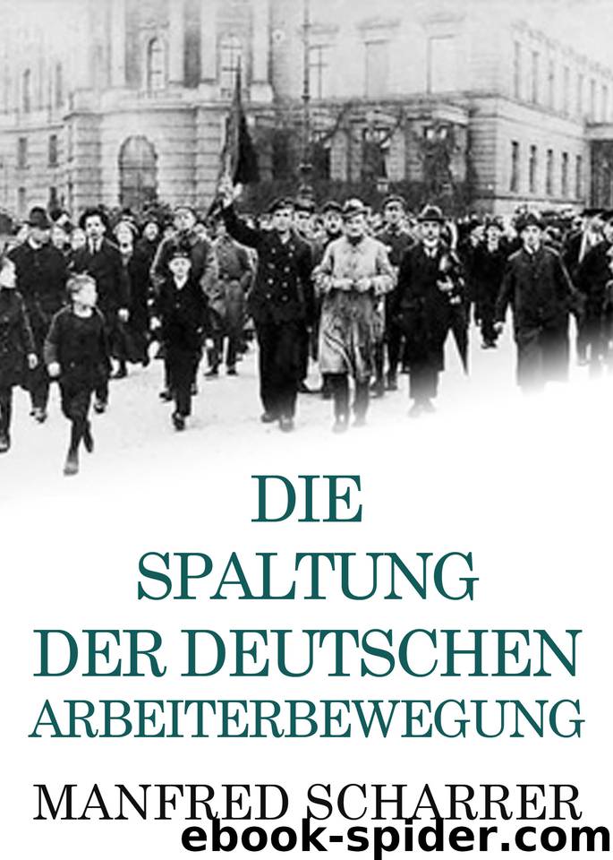 Die Spaltung der deutschen Arbeiterbewegung (German Edition) by Scharrer Manfred