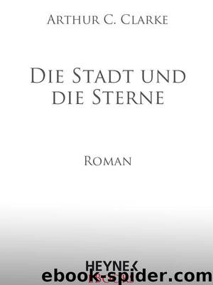 Die Stadt und die Sterne - Mit einem Vorwort von Gary Gibson by Clarke Arthur C