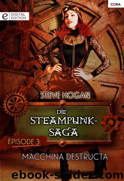 Die Steampunk-Saga: Episode 3: Macchina Destructa (German Edition) by Hogan Steve