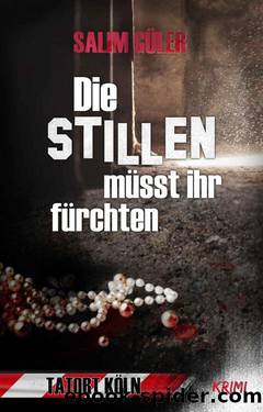 Die Stillen müsst ihr fürchten - Tatort Köln: Krimi (German Edition) by Salim Güler