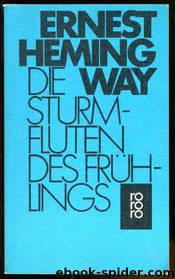 Die Sturmfluten des Frühlings by Ernest Hemingway