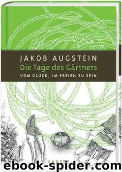 Die Tage des Gärtners - vom Glück, im Freien zu sein by Carl Hanser Verlag