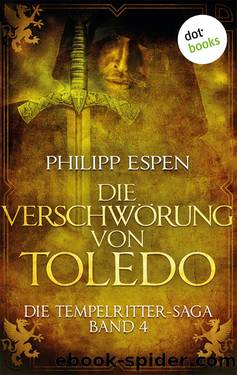 Die Tempelritter-Saga 04 - Die Verschwörung von Toledo. by Philipp Espen