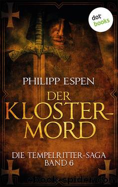 Die Tempelritter-Saga 06 - Der Klostermord. by Philipp Espen