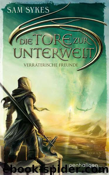 Die Tore zur Unterwelt 3 - Verräterische Freunde: Roman (German Edition) by Sykes Sam